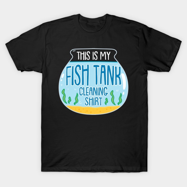 This Is My Fish Tank Cleaning Shirt T-Shirt by maxdax